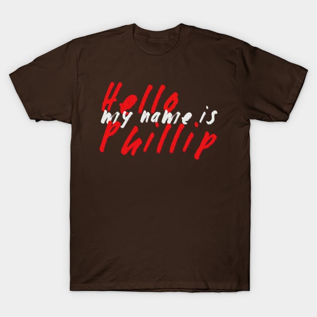 Hello My Name is Phillip T-Shirt by Seven Dogs Productions